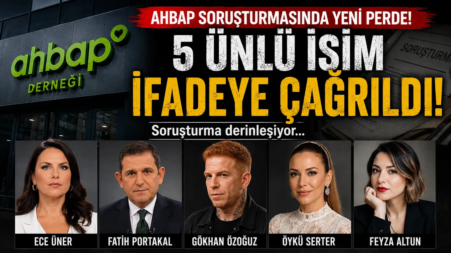 Ahbap soruşturmasında yeni perde! 5 tanınmış isim ifadeye çağrıldı