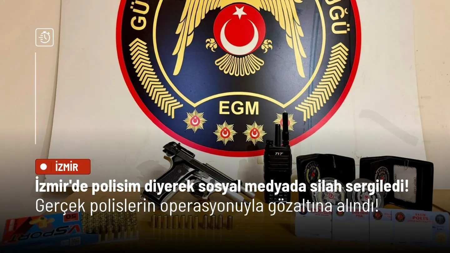 İzmir’de Sahte Polis Operasyonu! Sosyal Medyada Silah Sergileyen Şüpheli Gözaltında